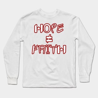 Hope ≠ Faith T-Shirt Long Sleeve T-Shirt